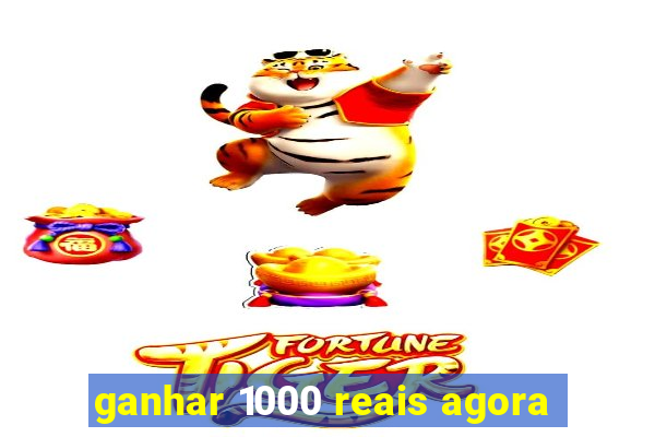 ganhar 1000 reais agora